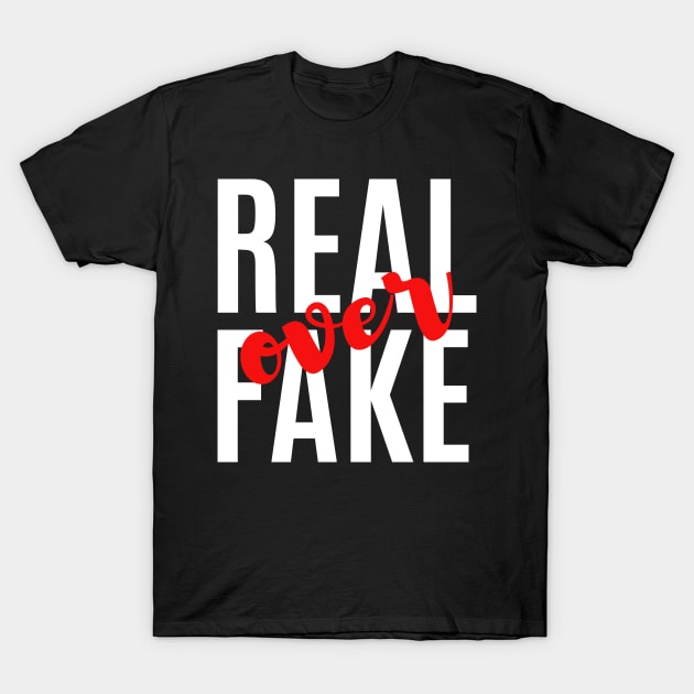 Real Over Fake T-Shirt by JonesCreations